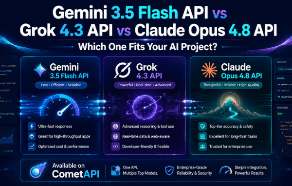 Gemini 3.5 Flash API, Grok 4.3 API, and Claude Opus 4.8 API: Which One Fits Your AI Project?
