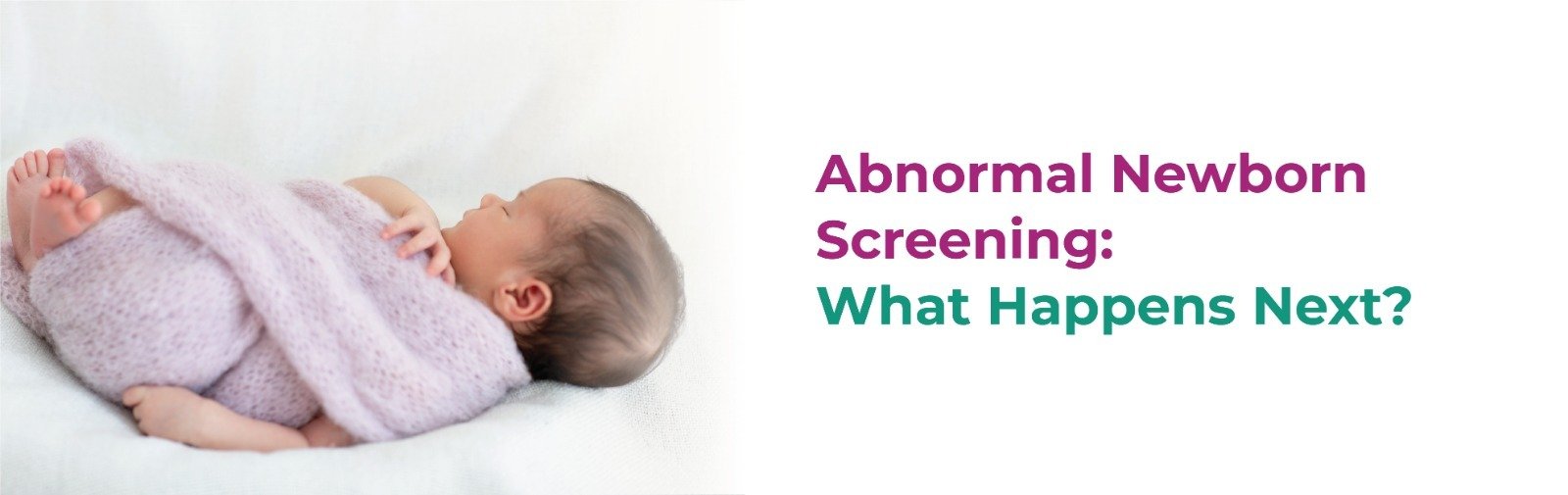 What Happens If Your Newborn Screening Test Comes Back Abnormal?
